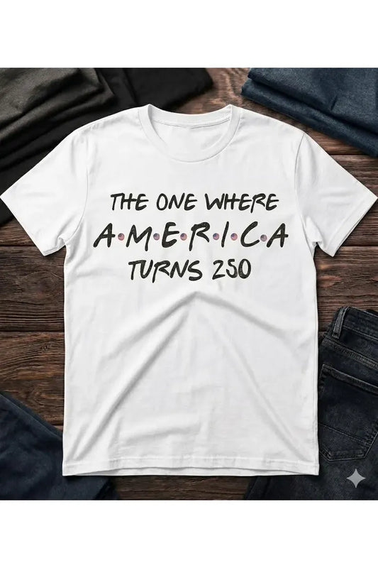 The One Where America Turns 250 Tee or Tank