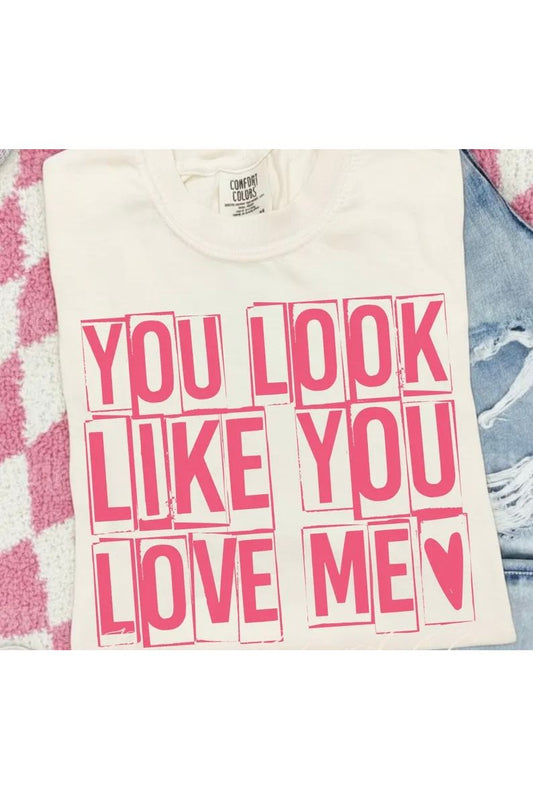 You Look Like You Love Me ❤️ Tee/Crewneck