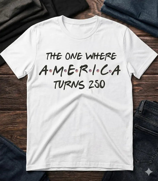 The One Where America Turns 250 Tee or Tank
