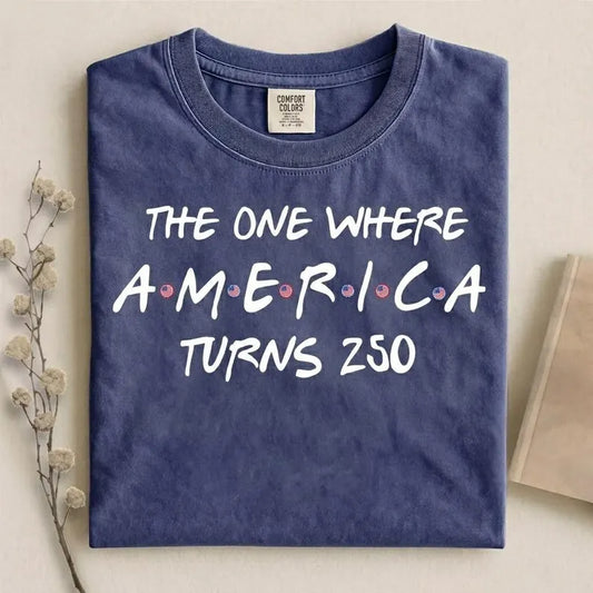 The One Where America Turns 250 Tee or Tank